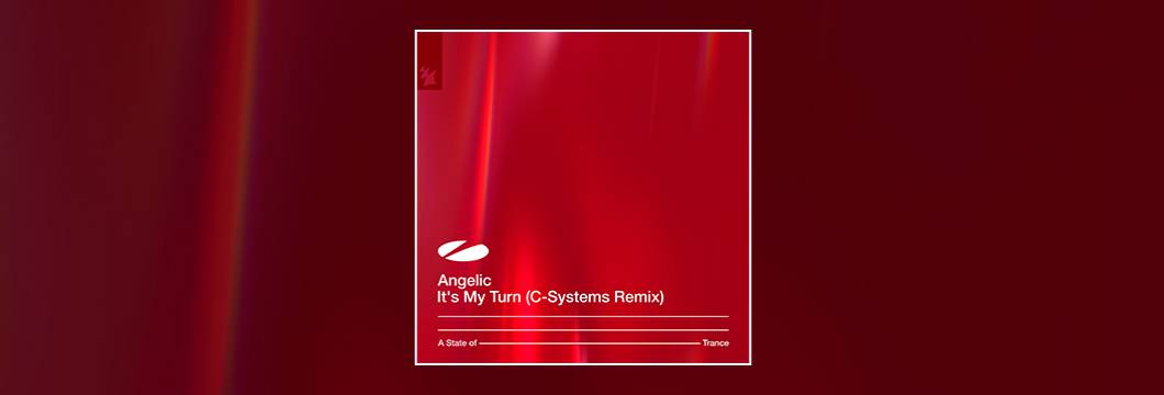 Out Now On ASOT: Angelic – It’s My Turn (C-Systems Remix)